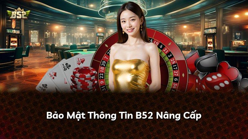 Bảo Mật Thông Tin B52 Nâng Cấp