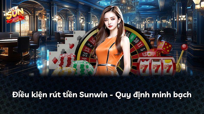 Điều kiện rút tiền Sunwin - Quy định minh bạch