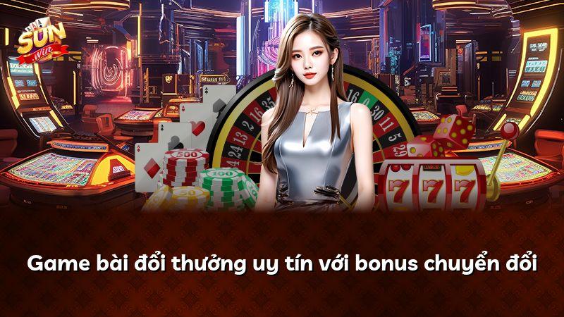 Game bài đổi thưởng uy tín với bonus chuyển đổi