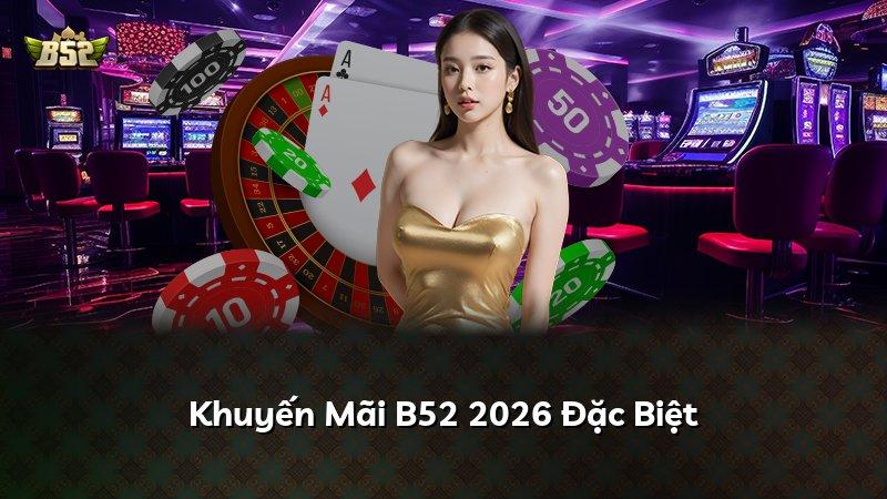 Khuyến Mãi B52 2026 Đặc Biệt