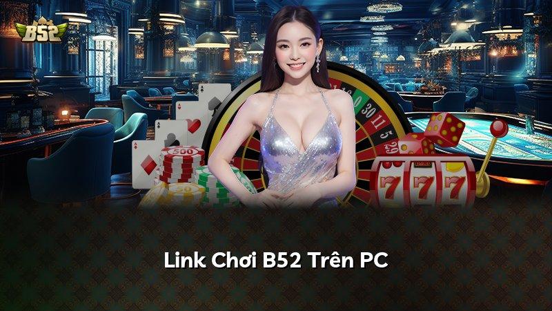 Link Chơi B52 Trên PC