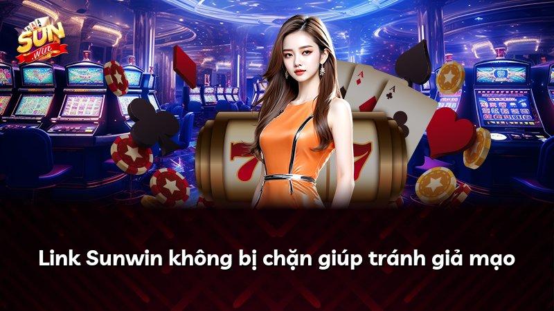 Link Sunwin không bị chặn giúp tránh giả mạo