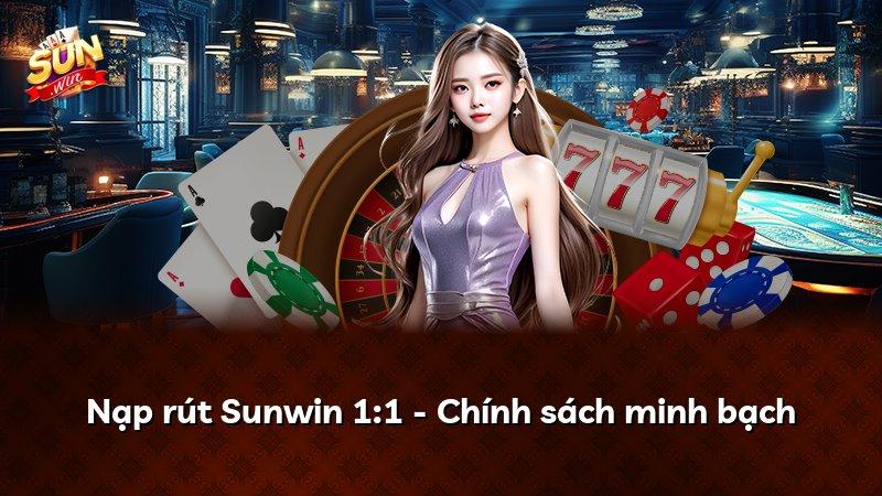 Nạp rút Sunwin 1:1 - Chính sách minh bạch