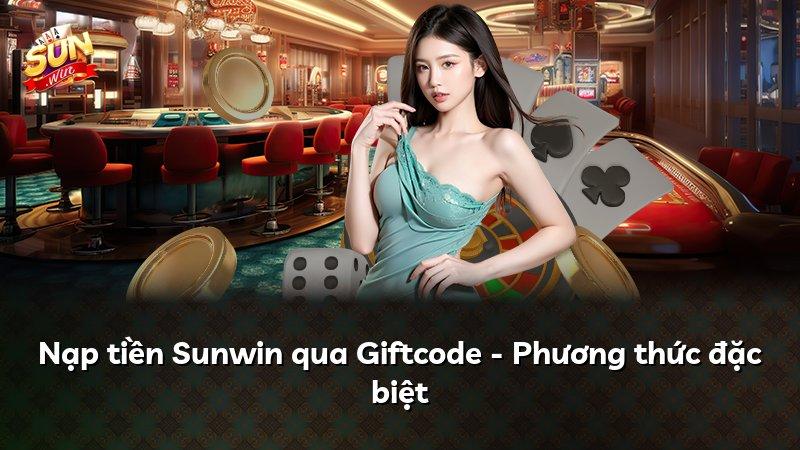 Nạp tiền Sunwin qua Giftcode - Phương thức đặc biệt
