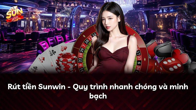Rút tiền Sunwin - Quy trình nhanh chóng và minh bạch