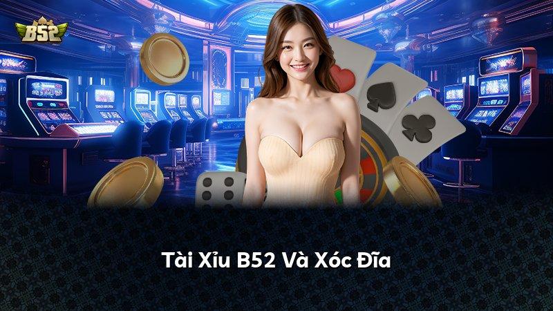 Tài Xỉu B52 Và Xóc Đĩa