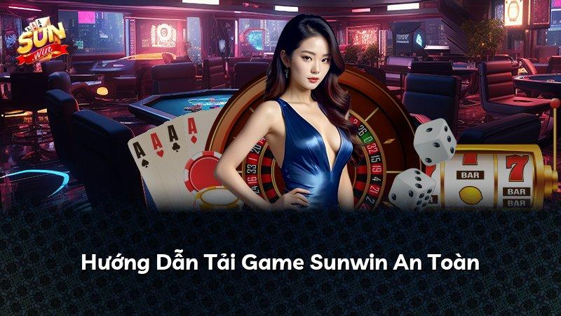 Hướng Dẫn Tải Game Sunwin An Toàn