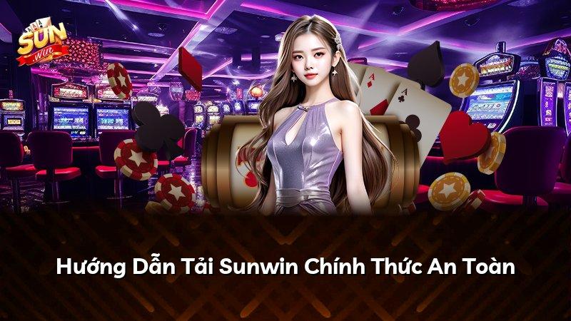 Hướng Dẫn Tải Sunwin Chính Thức An Toàn