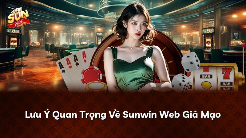 Lưu Ý Quan Trọng Về Sunwin Web Giả Mạo