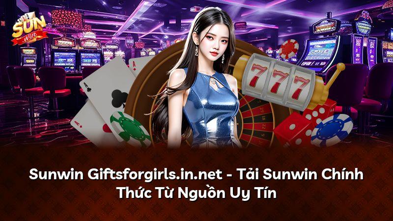 Sunwin Giftsforgirls.in.net - Tải Sunwin Chính Thức Từ Nguồn Uy Tín