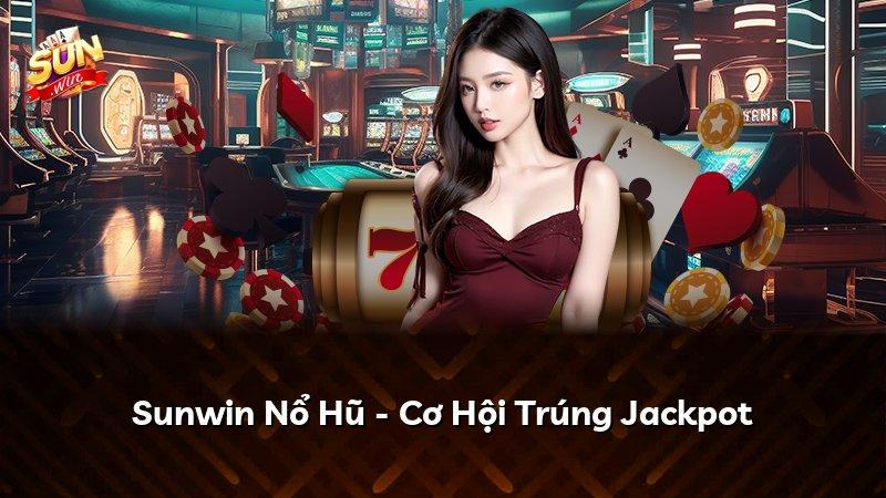 Sunwin Nổ Hũ - Cơ Hội Trúng Jackpot